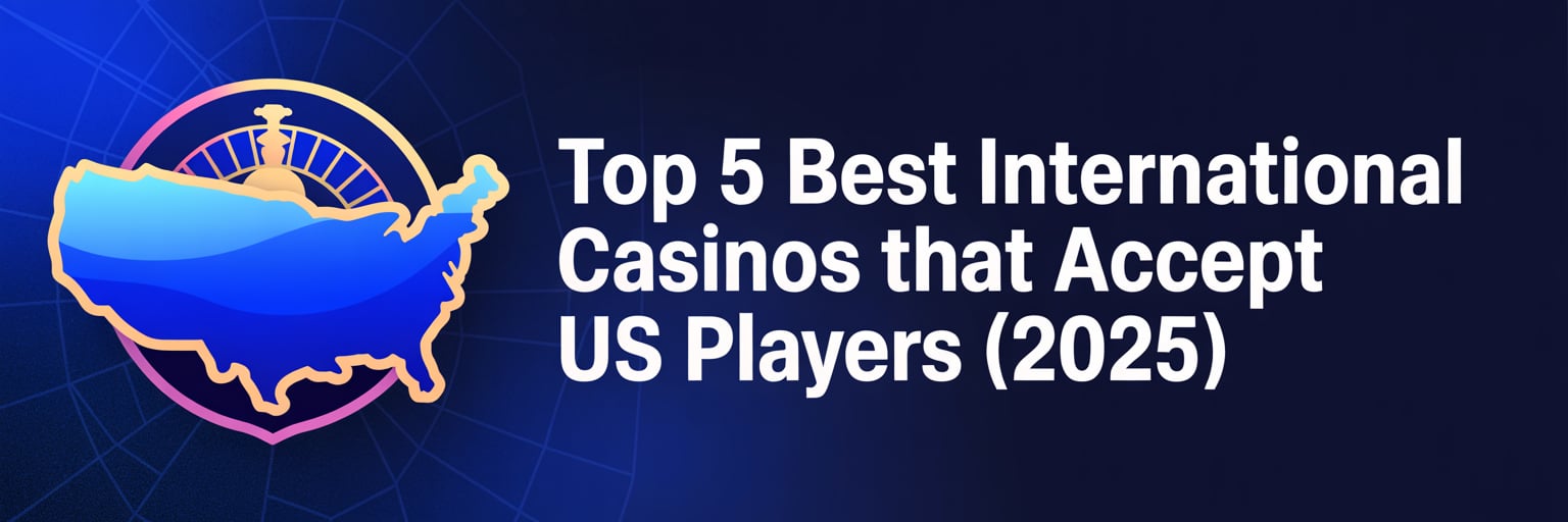 Top 5 Best International Casinos that accept US players (2025)